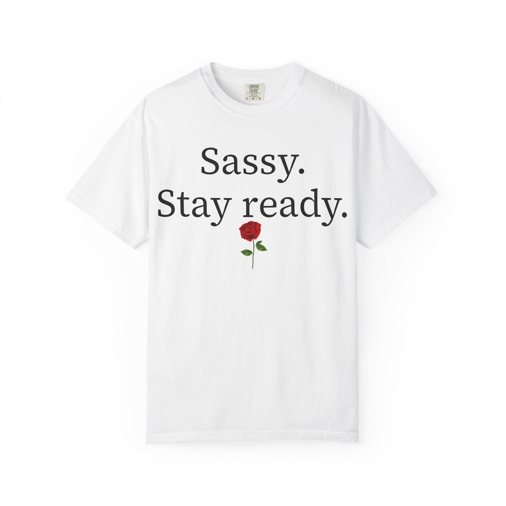 Sassy. Stay Ready. Tee 🌹