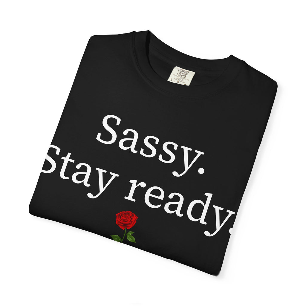 Sassy. Stay Ready. Tee 🌹